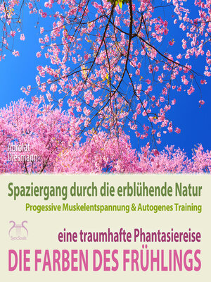 cover image of Die Farben des Frühlings--Spaziergang durch die erblühende Natur, eine traumhafte Phantasiereise mit der P&A Methode--30 Minuten Traumreise mit Naturklängen und Entspannungsmusik 432 Hz